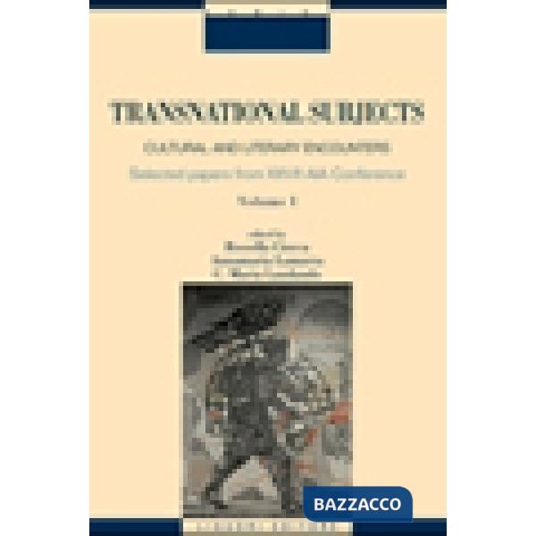 Transnational subjects. Selected papers from XXVII AIA Conference. Vol. 1: Cultural and literary encounters