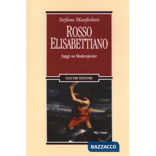 Rosso elisabettiano. Saggi su Shakespeare