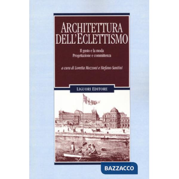 Architettura dell'eclettismo. Il gusto e la moda. Progettazione e committenza