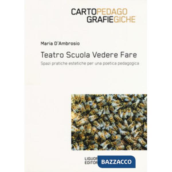 Teatro scuola vedere fare. Spazi, pratiche estetiche per una poetica pedagogica