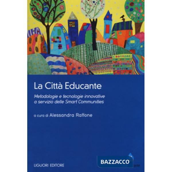Città educante. Metodologie e tecnologie innovative a servizio delle Smart Communities (La)