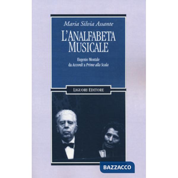 Analfabeta musicale. Eugenio Montale da «Accordi» a «Prime alla Scala» (L')