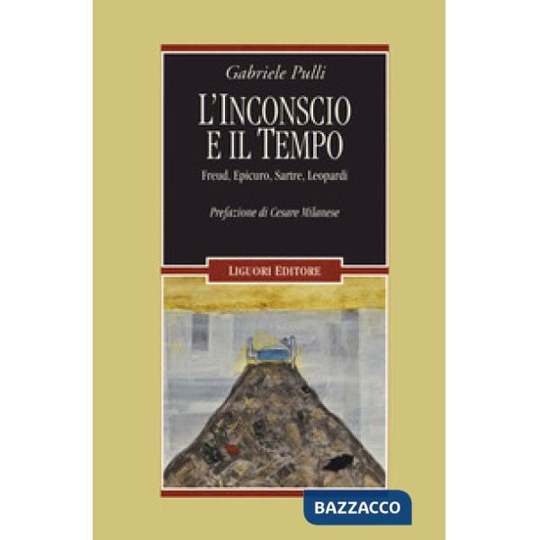 Inconscio e il tempo. Freud, Epicuro, Sartre, Leopardi (L')