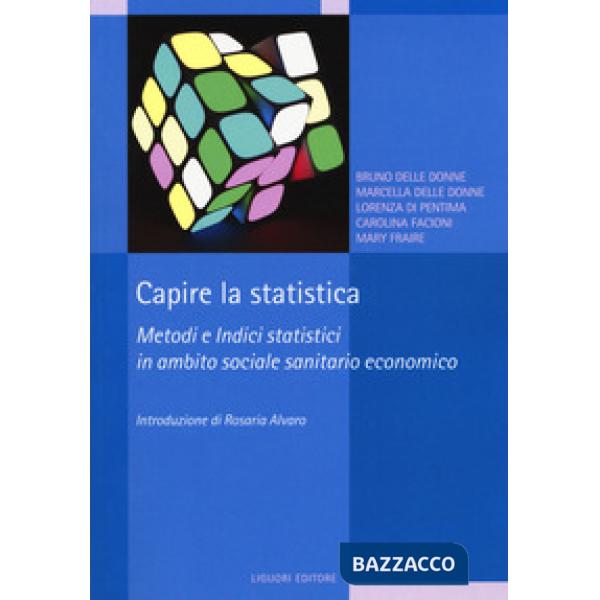 Capire la statistica. Metodi e indici statistici in ambito sociale sanitario economico