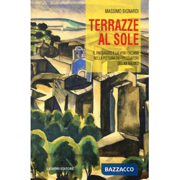 Terrazze al sole. Il paesaggio e la vita italiana nella pittura dei viaggiatori del XX secolo
