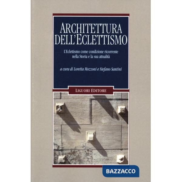 Architettura dell'eclettismo. L'eclettismo come condizione ricorrente nella Storia e la sua attualità