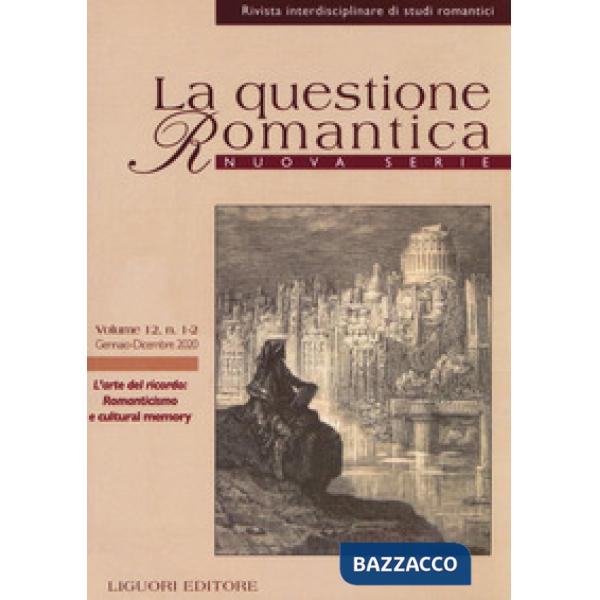 Questione romantica. Rivista interdisciplinare di studi romantici. Nuova serie (2020) (La). Vol. 12: L' arte del ricordo: Romant