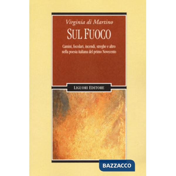 Sul fuoco. Camini, focolari, incendi, streghe e altro nella poesia italiana del primo Novecento