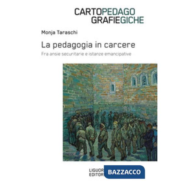 Pedagogia in carcere. Fra ansie securitarie e istanze emancipative (La)