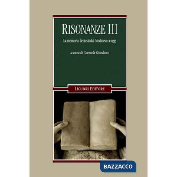 Risonanze. La memoria dei testi dal Medioevo a oggi. Vol. 3