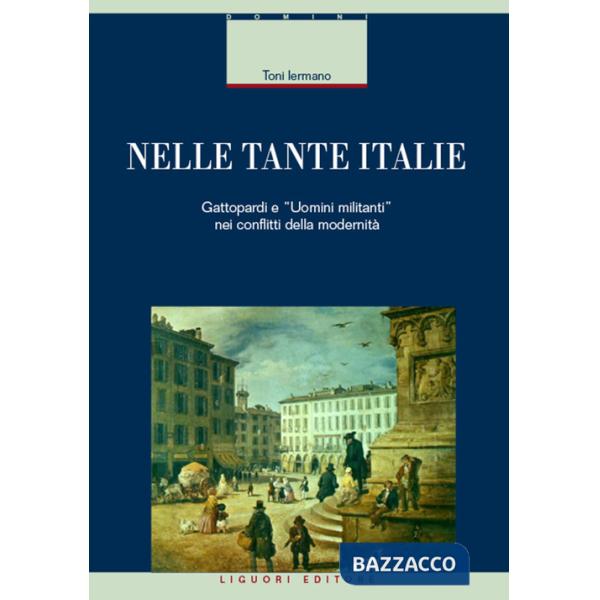 Nelle tante Italie. Gattopardi e «uomini militanti» nei conflitti della modernità