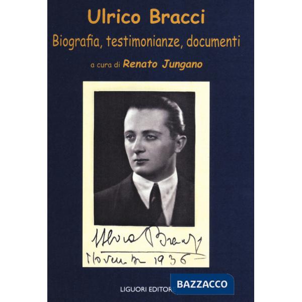 Ulrico Bracci. Biografia, testimonianze, documenti