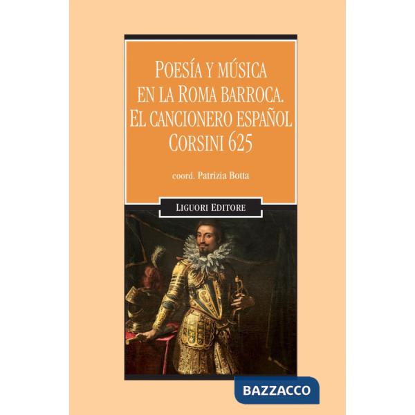 Poesìa y mùsica en la Roma barroca. El cancionero español Corsini 625. Con CD-Audio