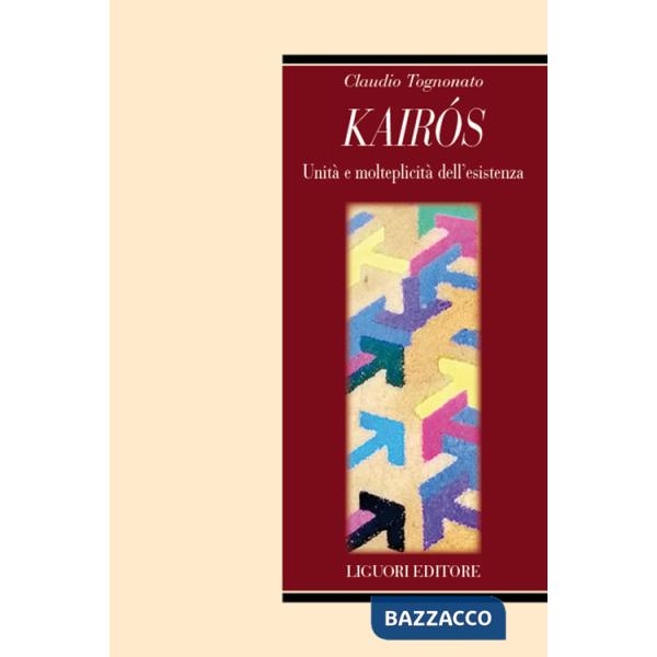 Kairòs. Unità e molteplicità dell'esistenza