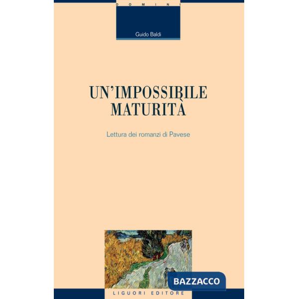 Impossibile maturità. Letture dei romanzi di Pavese (Un')