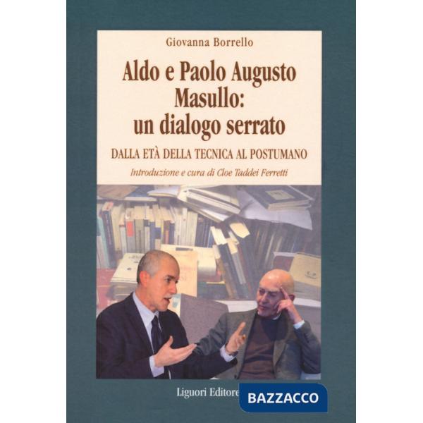 Aldo e Paolo Augusto Masullo: un dialogo serrato. Dall'età della tecnica al Postumano