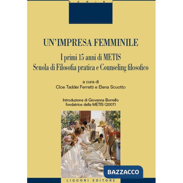 Impresa femminile. I primi 15 anni di Metis. Scuola di filosofia pratica e counseling filosofico (Un')