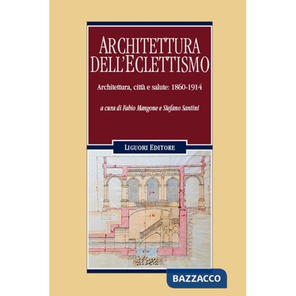 Architettura dell'eclettismo. Architettura, città e salute: 1860-1914