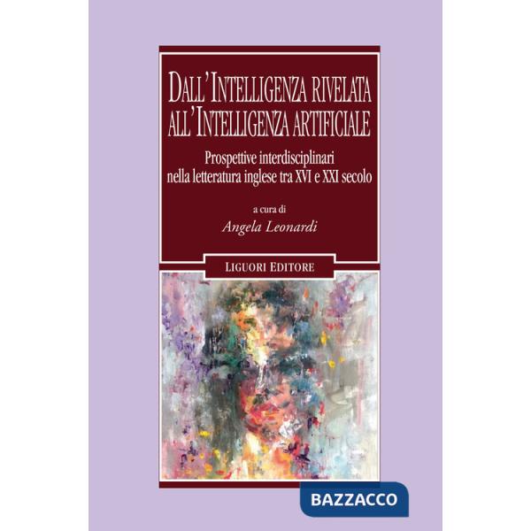 Dall'intelligenza rivelata all'intelligenza artificiale. Prospettive interdisciplinari nella letteratura inglese tra XVI e XXI s