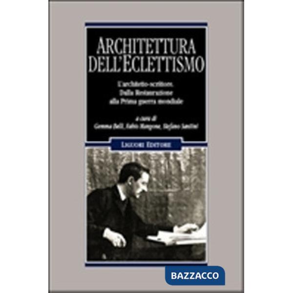 Architettura dell'Eclettismo. L'architetto scrittore. Dalla Restaurazione alla Prima guerra mondiale