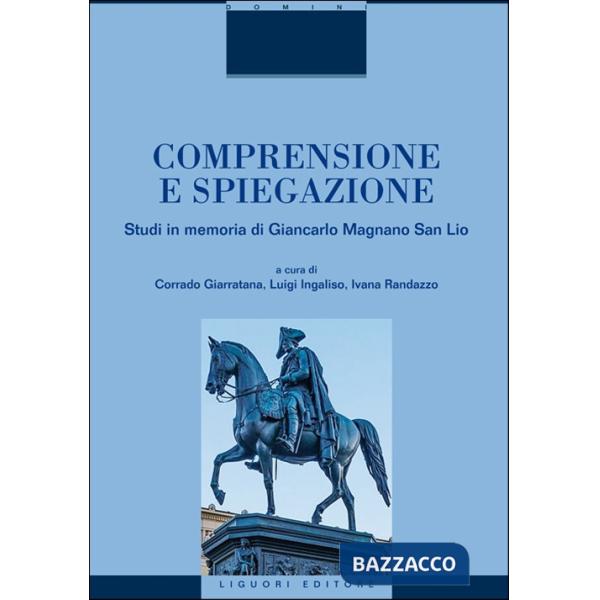 Comprensione e spiegazione. Studi in memoria di Giancarlo Magnano San Lio
