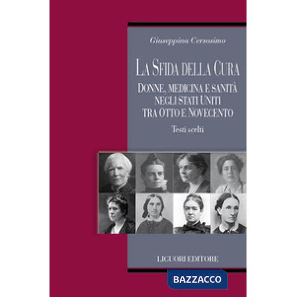 Sfida della cura. Donne medicina e sanità negli Stati Uniti tra Otto e Novecento. Testi scelti (La)