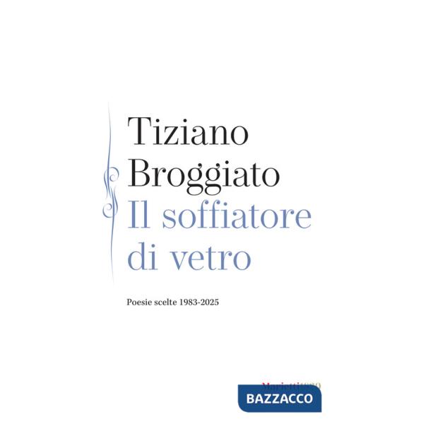 Soffiatore di vetro. Poesie scelte 1983-2025 (Il)