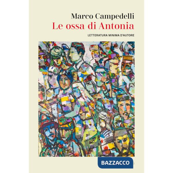 Ossa di Antonia. Letteratura minima d'autore (Le)