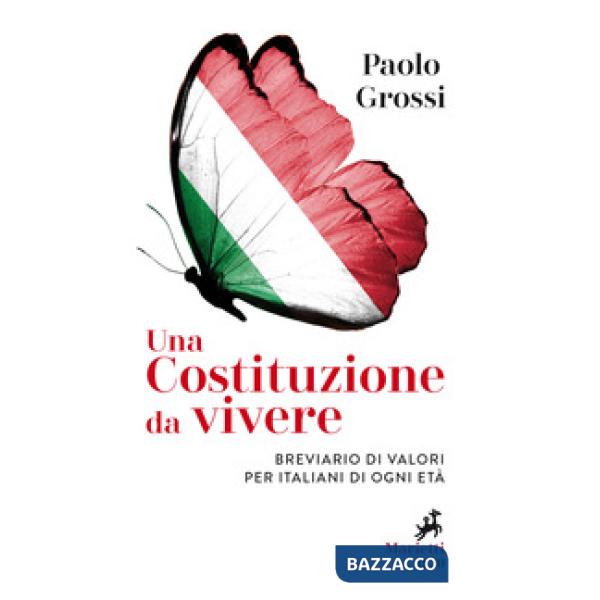 Costituzione da vivere. Breviario di valori per italiani di ogni età (Una)