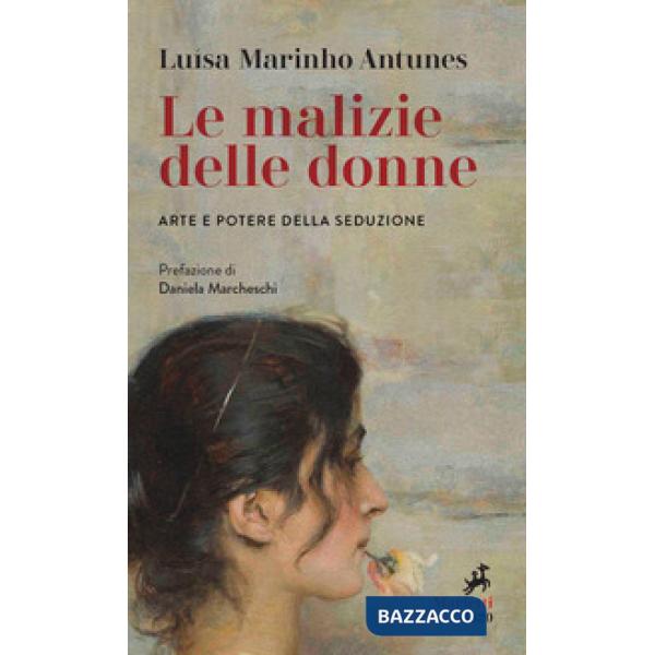 Malizie delle donne. Arte e potere della seduzione (Le)