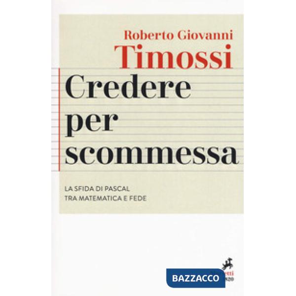 Credere per scommessa. La sfida di Pascal tra matematica e fede