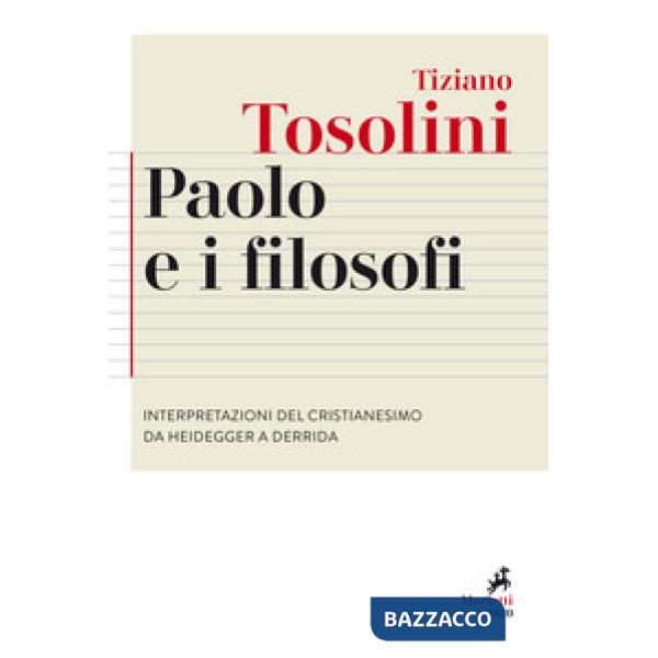 Paolo e i filosofi. Interpretazioni del cristianesimo da Heidegger a Derrida