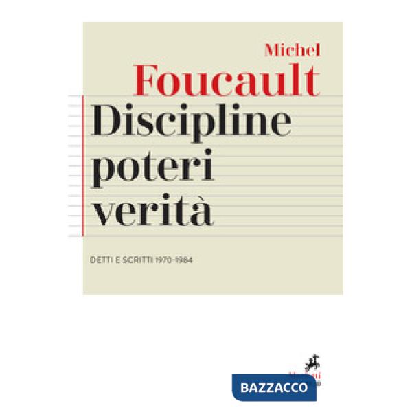 Discipline, poteri, verità. Detti e scritti (1970-1984)