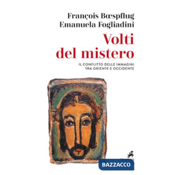 Volti del mistero. Il conflitto delle immagini tra Oriente e Occidente