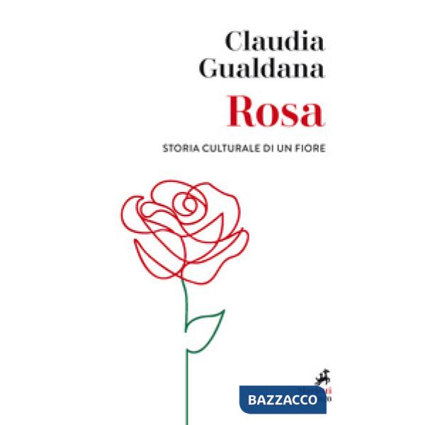 Rosa. Storia culturale di un fiore