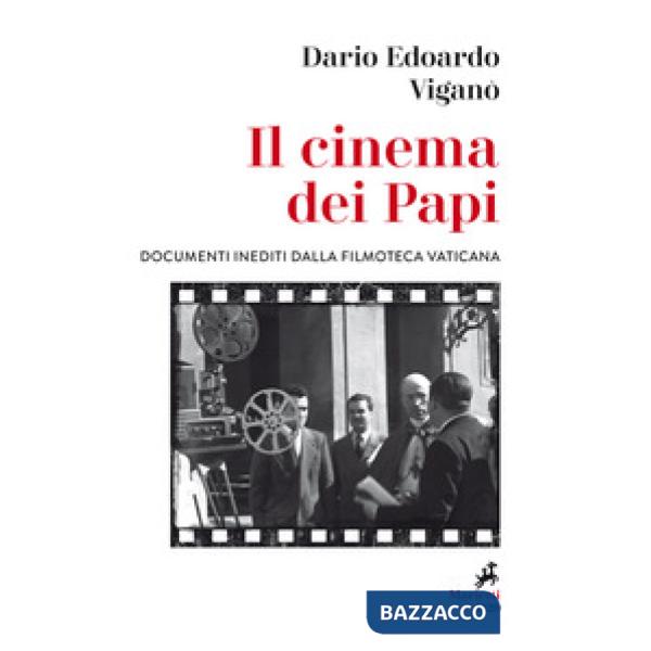 Cinema dei papi. Documenti inediti dalla Filmoteca vaticana (Il)