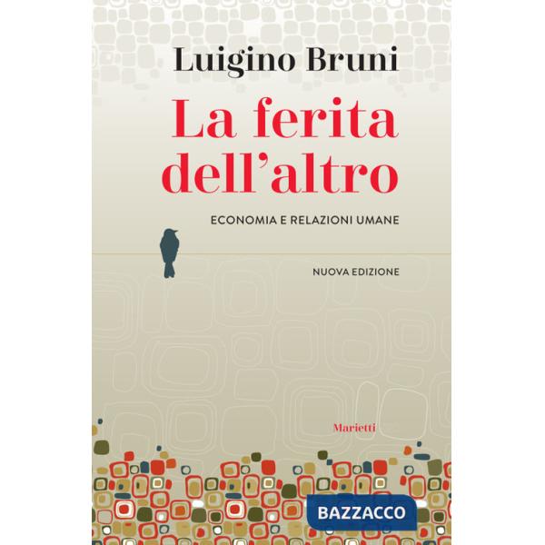Ferita dell'altro. Economia e relazioni umane. Nuova ediz. (La)