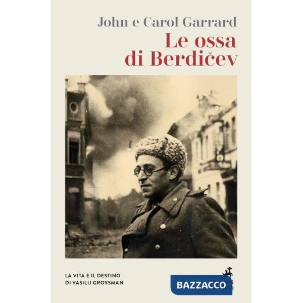 Ossa di Berdicev. La vita e il destino di Vasilij Grossman. Nuova ediz. (Le)
