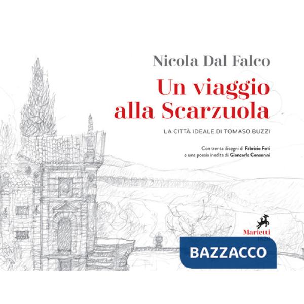 Viaggio alla Scarzuola. La città ideale di Tommaso Buzzi. Ediz. illustrata (Un)