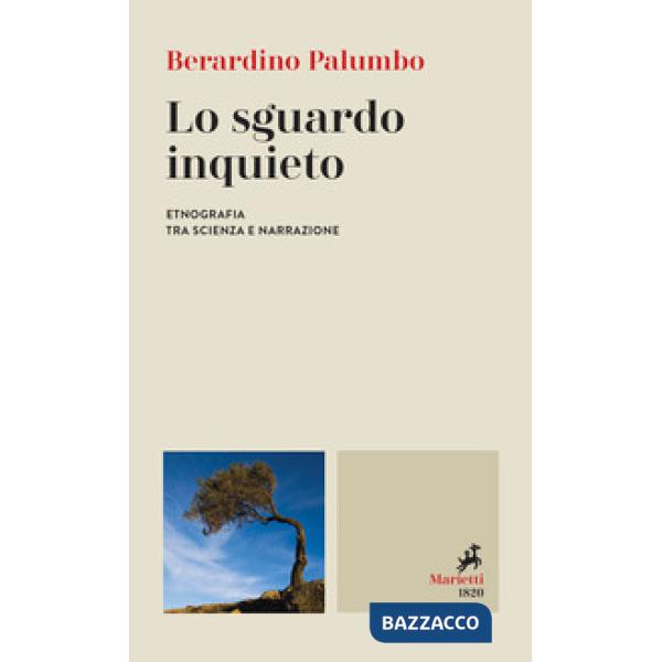 Sguardo inquieto. Etnografia tra scienza e narrazione (Lo)