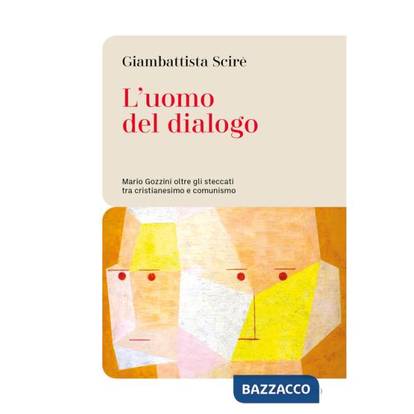 Uomo del dialogo. Mario Gozzini oltre gli steccati tra cristianesimo e comunismo (L')