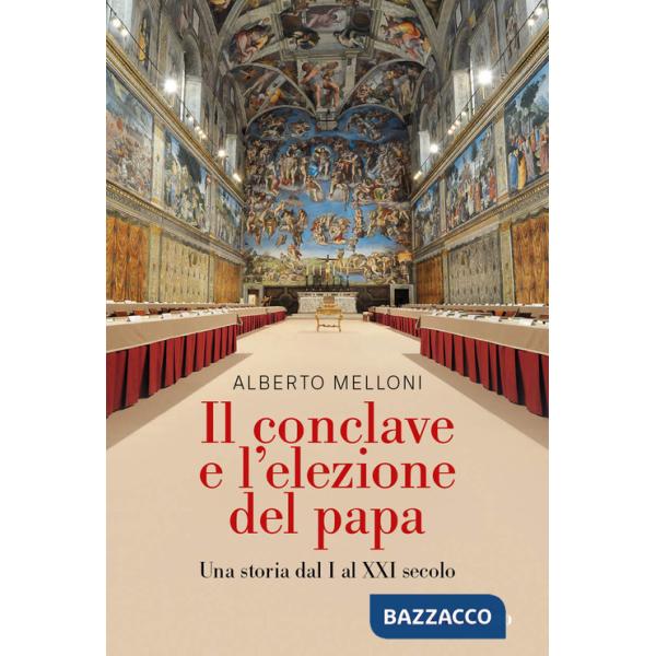 Conclave e l'elezione del papa. Una storia dal I al XXI secolo (Il)