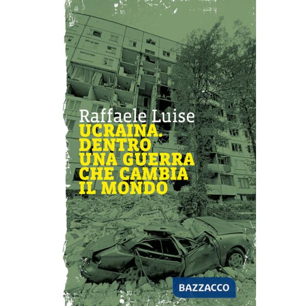 Ucraina. Dentro una guerra che cambia il mondo