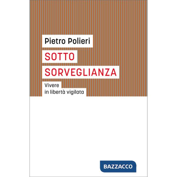 Sotto sorveglianza. Vivere in libertà vigilata