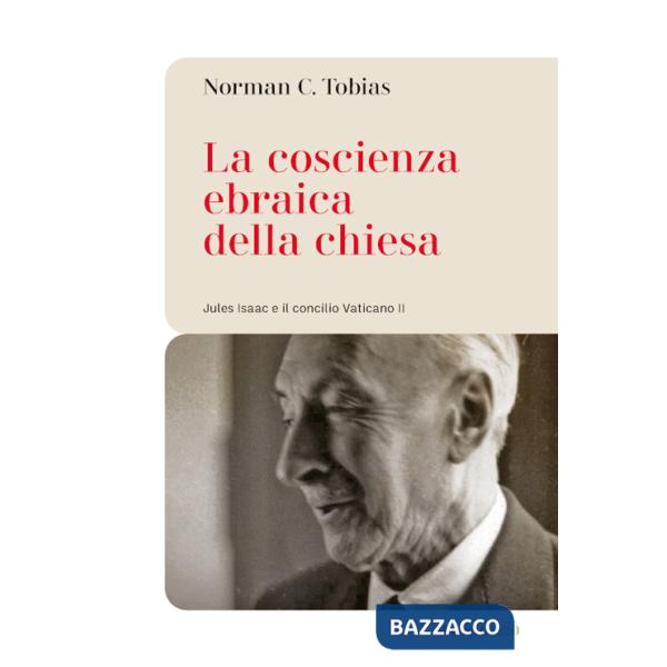Coscienza ebraica della Chiesa. Jules Isaac e il concilio Vaticano II (La)