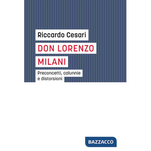 Don Lorenzo Milani. Preconcetti, calunnie e distorsioni