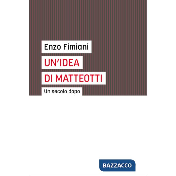 Idea di Matteotti. Un secolo dopo (Un')