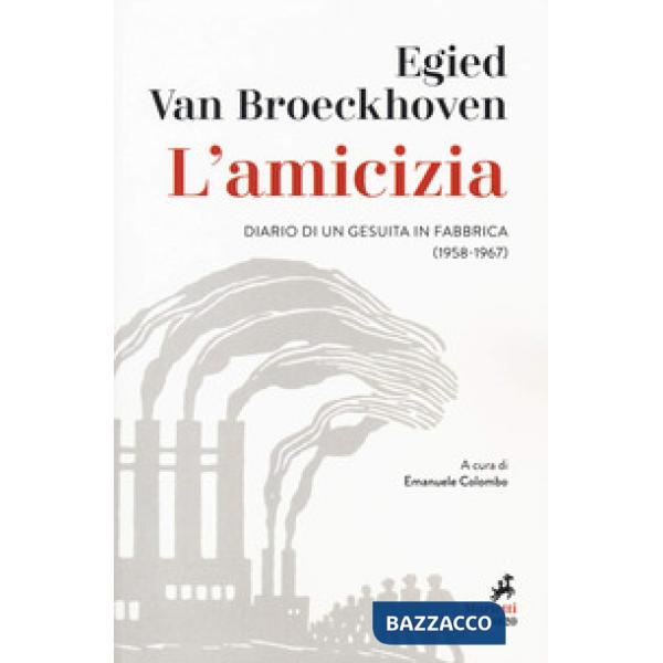 Amicizia. Diario di un gesuita in fabbrica (1958-1967) (L')