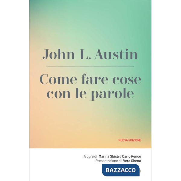 Come fare cose con le parole. Nuova ediz.