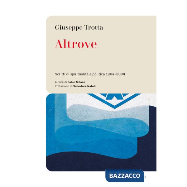 Altrove. Scritti di spiritualità e politica 1984-2004